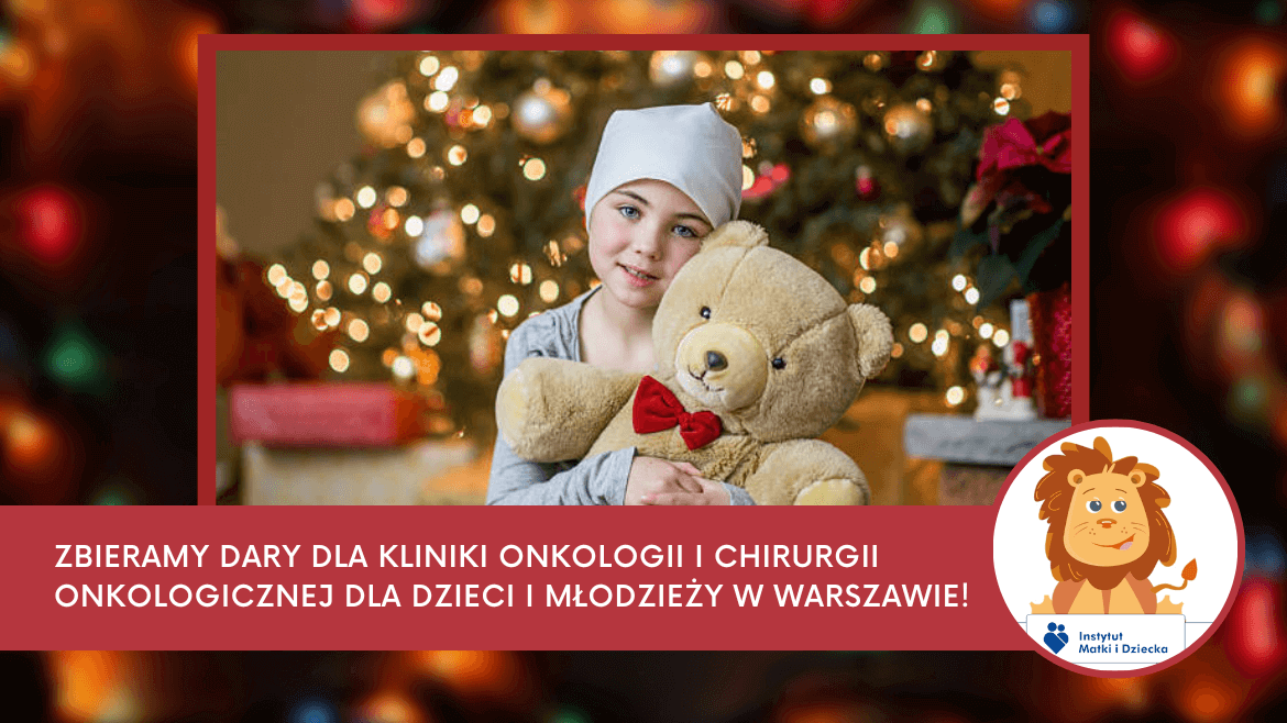 Let's give Christmas to the patients of the Oncology and Oncological Surgery Clinic for Children and Youth in Warsaw.